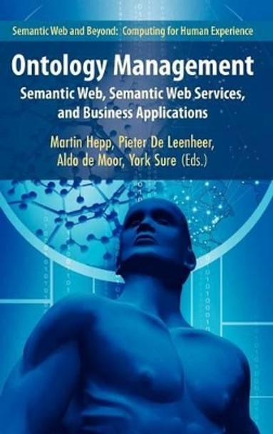 Ontology Management: Semantic Web, Semantic Web Services, and Business Applications by Martin Hepp 9780387698991