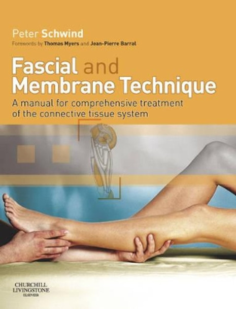 Fascial and Membrane Technique: A manual for comprehensive treatment of the connective tissue system by Peter Schwind 9780443102196