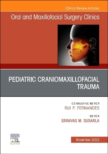 Pediatric Craniomaxillofacial Trauma, An Issue of Oral and Maxillofacial Surgery Clinics of North America: Volume 35-4 by Seenu Susarla 9780443182808