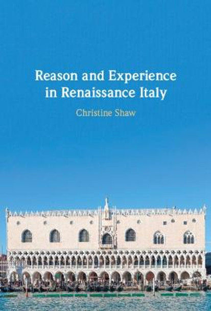 Reason and Experience in Renaissance Italy by Christine Shaw