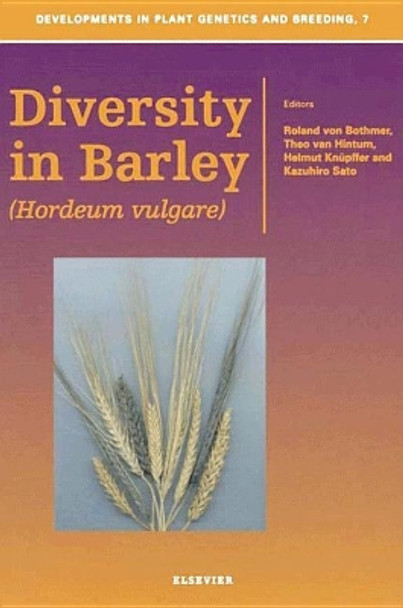 Diversity in Barley (<i>Hordeum vulgare</i>): Volume 7 by Roland von Bothmer 9780444505859