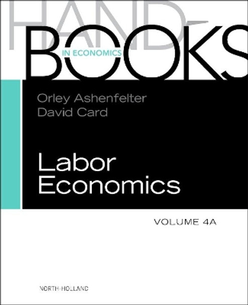 Handbook of Labor Economics: Volume 4A by Orley C. Ashenfelter 9780444534507