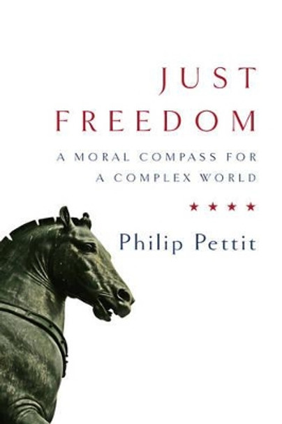 Just Freedom: A Moral Compass for a Complex World by Philip Pettit 9780393264289