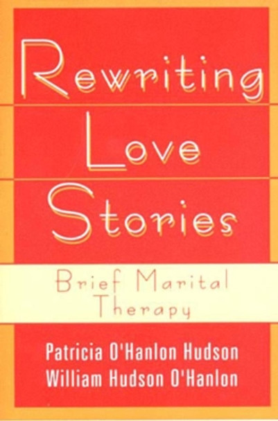 Rewriting Love Stories: Brief Marital Therapy by Patricia Hudson O'Hanlon 9780393310948