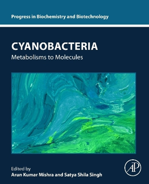 Cyanobacteria: Metabolisms to Molecules by Arun Kumar Mishra 9780443132315