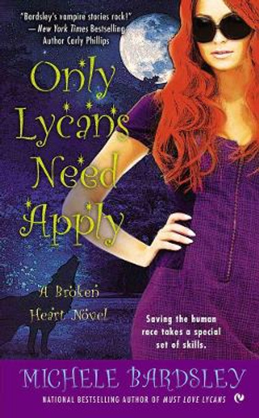 Only Lycans Need Apply: A Broken Heart Novel by Michele Bardsley 9780451237774