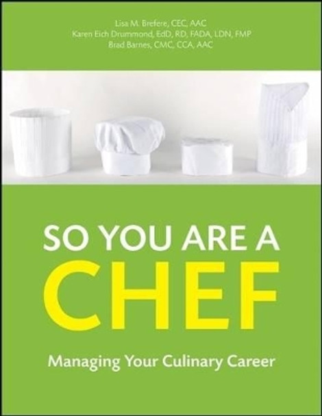 So You Are a Chef: Managing Your Culinary Career by Lisa M. Brefere 9780470251270