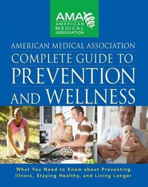 American Medical Association Complete Guide to Prevention and Wellness by American Medical Association 9780470251300