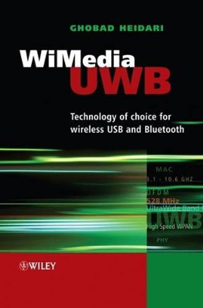 WiMedia UWB: Technology of Choice for Wireless USB and Bluetooth by Ghobad Heidari 9780470518342