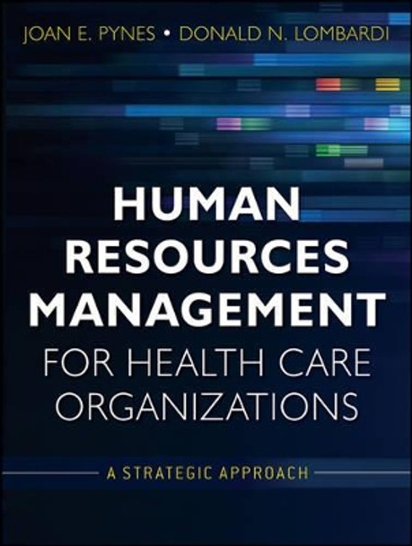 Human Resources Management for Health Care Organizations: A Strategic Approach by Joan E. Pynes 9780470873557