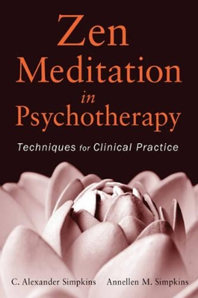 Zen Meditation in Psychotherapy: Techniques for Clinical Practice by C. Alexander Simpkins 9780470948262