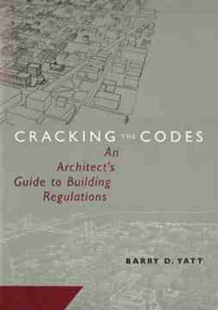 Cracking the Codes: An Architect's Guide to Building Regulations by Barry D. Yatt 9780471169673