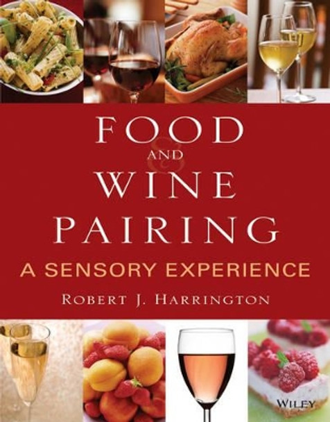 Food and Wine Pairing: A Sensory Experience by Robert J. Harrington 9780471794073