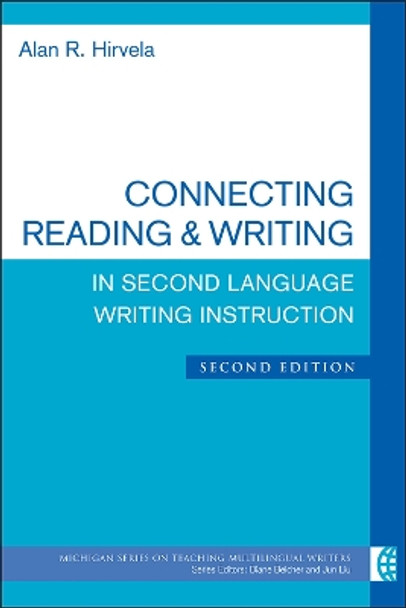 Connecting Reading & Writing in Second Language Writing Instruction by Alan R. Hirvela 9780472036486