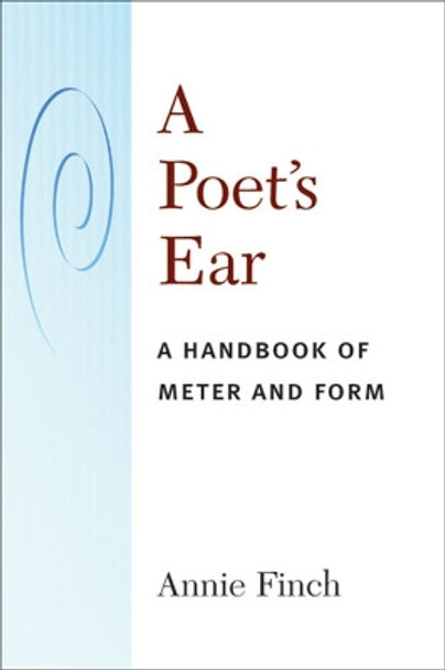 A Poet's Ear: A Handbook of Meter and Form by Annie Finch 9780472050666