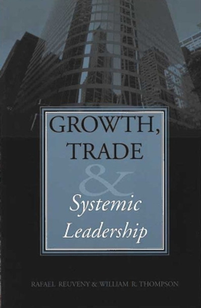 Growth, Trade, and Systemic Leadership by William R. Thompson 9780472068500