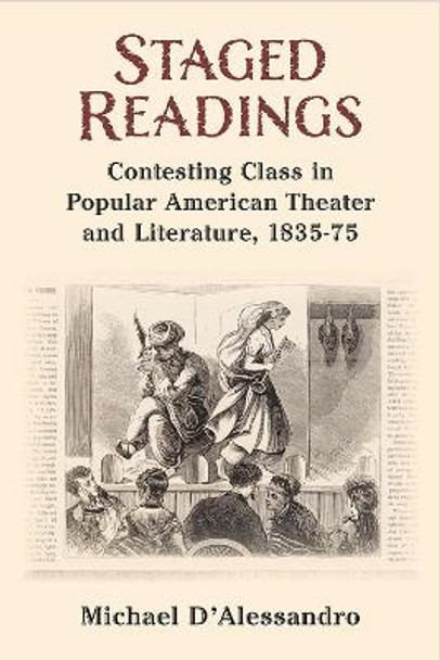 Staged Readings: Contesting Class in Popular American Theater and Literature, 1835-75 by Michael F. D'Alessandro 9780472133178