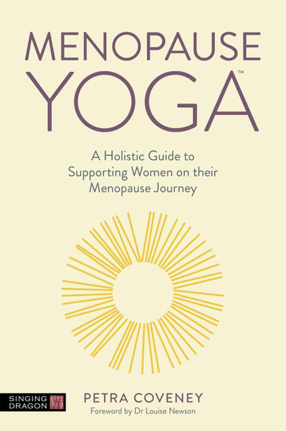 Menopause Yoga: A Holistic Guide to Supporting Women on Their Menopause Journey by Petra Coveney