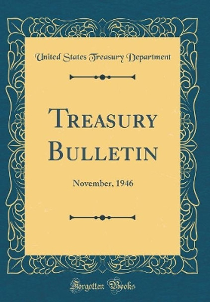 Treasury Bulletin: November, 1946 (Classic Reprint) by United States Treasury Department 9780484085199