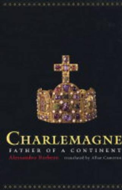 Charlemagne: Father of a Continent by Alessandro Barbero 9780520239432