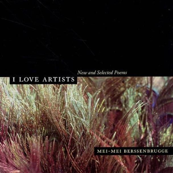 I Love Artists: New and Selected Poems by Mei-mei Berssenbrugge 9780520246027