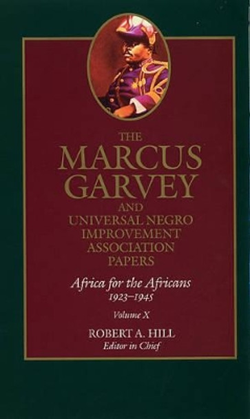 The Marcus Garvey and Universal Negro Improvement Association Papers, Vol. X: Africa for the Africans, 1923-1945 by Marcus Garvey 9780520247321