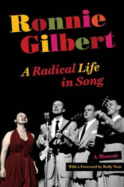 Ronnie Gilbert: A Radical Life in Song by Ronnie Gilbert 9780520253087