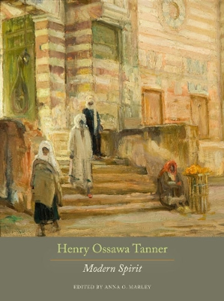 Henry Ossawa Tanner: Modern Spirit by Anna O. Marley 9780520270756