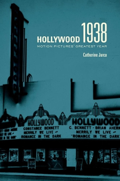 Hollywood 1938: Motion Pictures' Greatest Year by Catherine Jurca 9780520271807