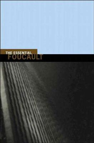 The Essential Foucault: Selections from Essential Works of Foucault, 1954-1984 by Michel Foucault