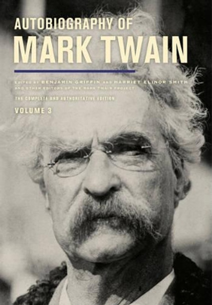 Autobiography of Mark Twain, Volume 3: The Complete and Authoritative Edition by Mark Twain 9780520279940