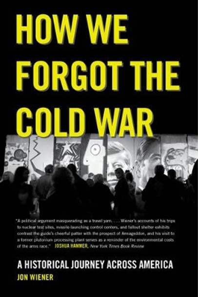 How We Forgot the Cold War: A Historical Journey across America by Jon Wiener 9780520282216