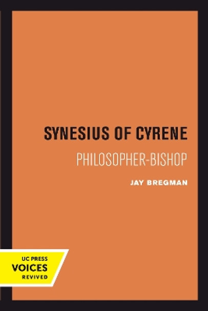 Synesius of Cyrene: Philosopher-Bishop by Jay Bregman 9780520301764