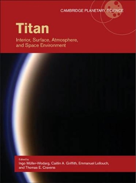 Titan: Interior, Surface, Atmosphere, and Space Environment by Ingo Muller-Wodarg 9780521199926