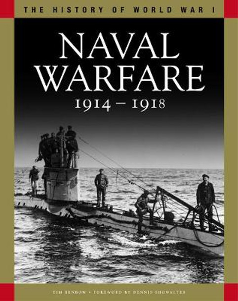 Naval Warfare 1914-1918: From Coronel to the Atlantic and Zeebrugge by Tim Benbow