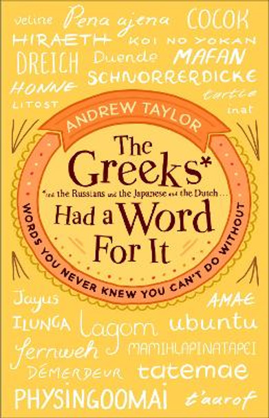 The Greeks Had a Word For It: Words You Never Knew You Can't Do Without by Andrew Taylor 9780552172431