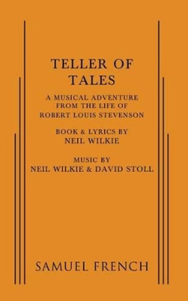 Teller of Tales: A Musical Adventure from the Life of Robert Louis Stevenson by Neil Wilkie 9780573695186