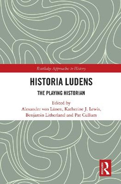 Historia Ludens: The Playing Historian by Alexander von Lunen