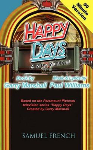 Happy Days - A Musical (90 Minute Version) by Garry Marshall 9780573699108