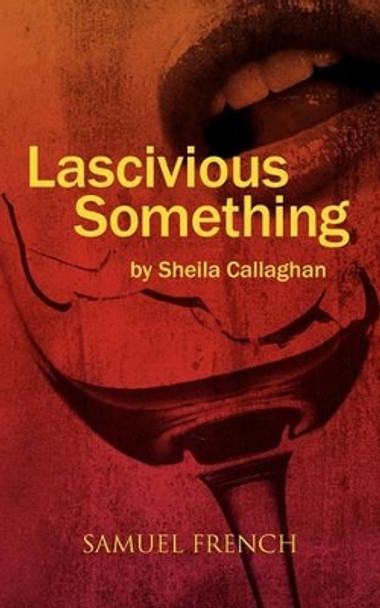 Lascivious Something by Sheila Callaghan 9780573699252