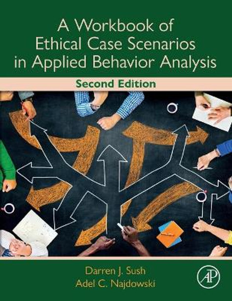 A Workbook of Ethical Case Scenarios in Applied Behavior Analysis by Darren Sush