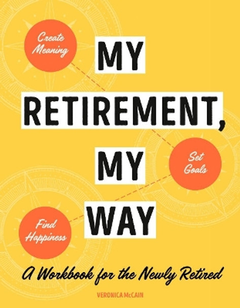 My Retirement, My Way: A Workbook for the Newly Retired by Veronica McCain 9780593435861