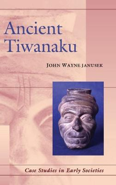 Ancient Tiwanaku by John Wayne Janusek