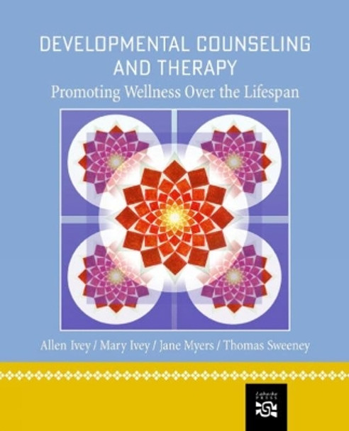 Developmental Counseling and Therapy: Promoting Wellness Over the Lifespan by Allen E. Ivey 9780618439881