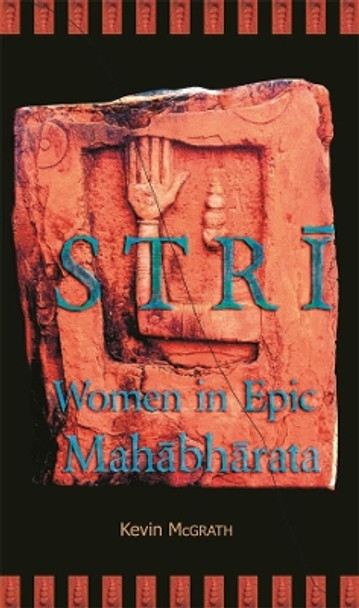 Stri: Women in Epic Mahabharata by Kevin McGrath 9780674031982