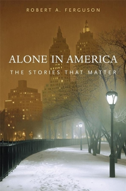 Alone in America: The Stories That Matter by Robert A. Ferguson 9780674066762