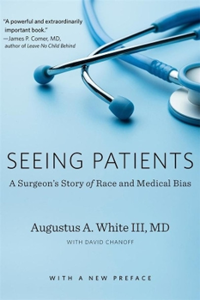 Seeing Patients: A Surgeon's Story of Race and Medical Bias, With a New Preface by Augustus A. White 9780674241374