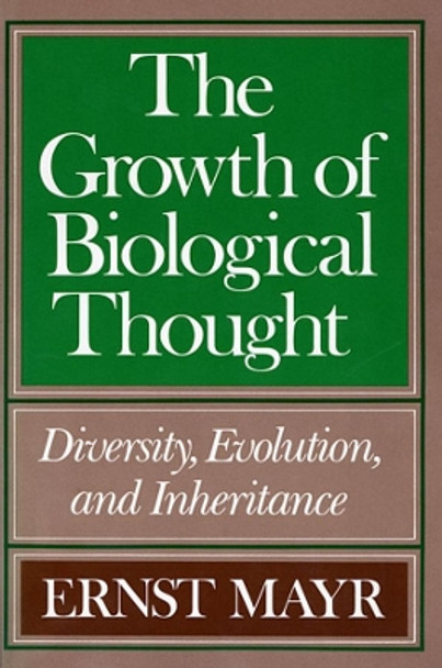 The Growth of Biological Thought: Diversity, Evolution, and Inheritance by Ernst Mayr 9780674364462