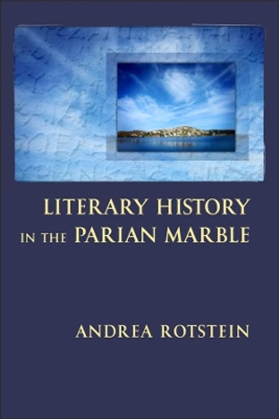 Literary History in the Parian Marble by Andrea Rotstein 9780674417236