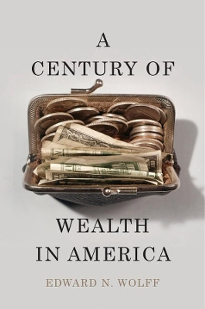 A Century of Wealth in America by Edward N. Wolff 9780674495142